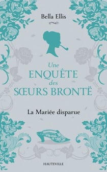 Une enquête des soeurs Brontë, T1 : La Mariée disparue