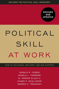 Political Skill at Work: Revised and Updated - How to influence, motivate, and win support