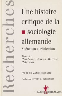 Une histoire critique de la sociologie allemande : aliénation et réification (2) - Horkheimer, Adorno, Marcuse, Habermas