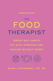 The Food Therapist - Break Bad Habits, Eat with Intention and Indulge Without Worry