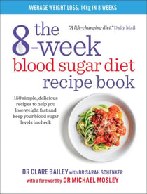 The 8-Week Blood Sugar Diet Recipe Book - 150 simple, delicious recipes to help you lose weight fast and keep your blood sugar levels in check