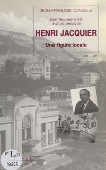 Henri Jacquier - Une figure locale : des thermes d'Aix-les-Bains à la vie publique