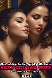 My First Time Lesbian Kiss With My Boss’s Sexy Cougar Wife: First Time Lesbian Erotica - Her First Time Lesbian Submission, #13
