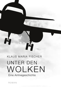 Unter den Wolken - eine Airlinegeschichte