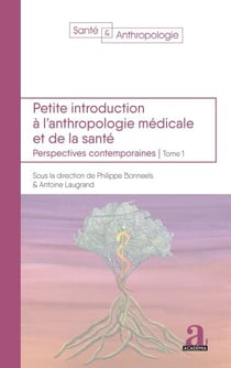 Petite introduction à l'anthropologie médicale et de la santé - Perspectives contemporaines - Tome 1