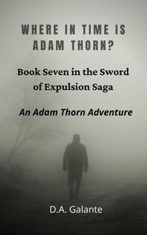 Where in Time Is Adam Thorn? - SWORD OF EXPULSION SAGA, #7