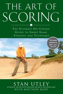 The Art of Scoring - The Ultimate On-Course Guide to Short  Game Strategy and Technique