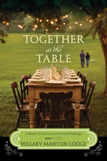 Together at the Table - A Novel of Lost Love and Second Helpings