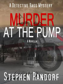 Murder At The Pump - A Detective Bass Mystery