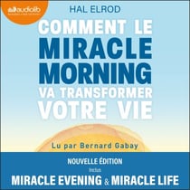 Comment le Miracle Morning va transformer votre vie - Édition augmentée