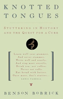 Knotted Tongues - Stuttering in History and the Quest for a Cure