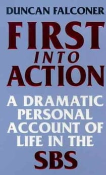 First Into Action - A Dramatic Personal Account of Life Inside the SBS