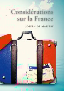 Considérations sur la France - Un texte essentiel pour comprendre la perception de la Révolution française