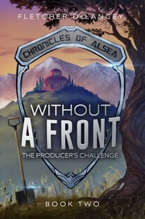 Without A Front: The Producer's Challenge - Chronicles of Alsea, #2