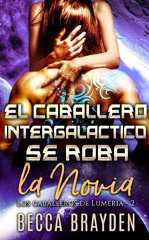 El Caballero intergaláctico se roba la novia - Los caballeros de Lumeria, #2