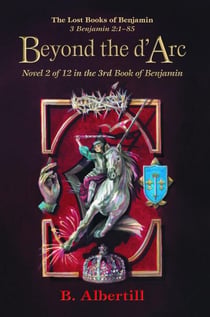 Beyond the d’Arc - The Lost Books of Benjamin, #2