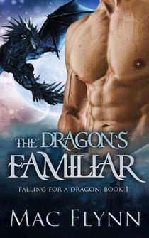 The Dragon's Familiar: A Dragon Shifter Romance (Falling For a Dragon Book 1) - Falling For a Dragon, #1