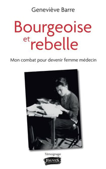 Bourgeoise et rebelle - Mon combat pour devenir femme médecin