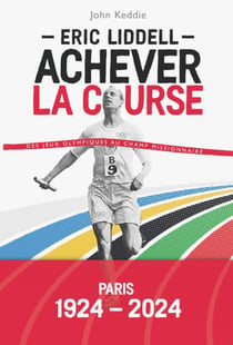 Eric Liddell : Achever la course - Des jeux olympiques au champ missionnaire