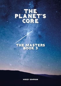 The Planet's Core - The Masters - Book 3 - The Planet's Core - SciFi Series, #3