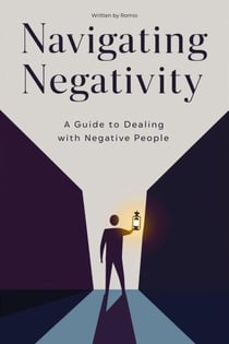 Navigating Negativity: A Guide to Dealing with Negative People
