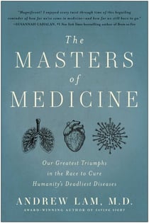 The Masters of Medicine - Our Greatest Triumphs in the Race to Cure Humanity's Deadliest Diseases