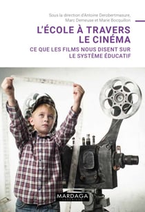 L'école à travers le cinéma - Ce que les films nous disent sur le système éducatif