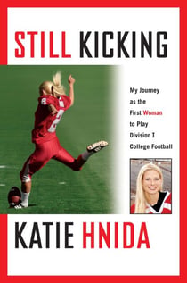 Still Kicking - My Dramatic Journey As the First Woman to Play Division One College Football