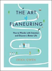 The Art of Flaneuring - How to Wander with Intention and Discover a Better Life