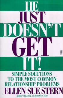 He Just Doesn't Get It - Simple Solutions to the Most Common Relationship Problems