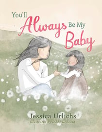You’ll Always Be My Baby - The beautiful, reassuring rhyming picture book from the bestselling author