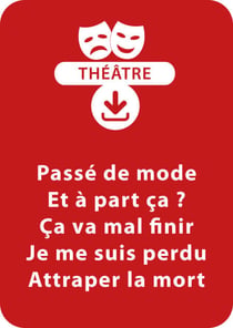Passé de mode ; Et à part ça ? ; Ça va mal finir ; Je me suis perdu ; Attraper la mort - 5 saynètes à télécharger