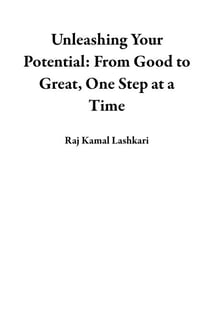 Unleashing Your Potential: From Good to Great, One Step at a Time