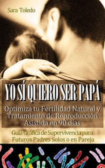 Yo Sí Quiero Ser Papá: Optimiza tu Fertilidad Natural y Tratamiento de Reproducción en 90 días.Guía Gráfica de Supervivencia para Futuros Padres Solos o en Pareja - 0meses, #2