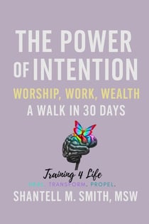 The Power of Intention: Worship, Work, Wealth, and Walk in 30 Days