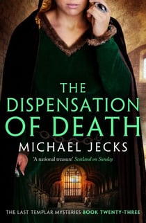 Dispensation of Death (Last Templar Mysteries 23) - Danger, intrigue and murder in a thrilling medieval adventure