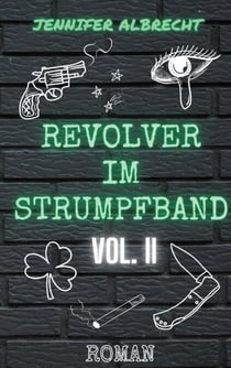 Revolver im Strumpfband Vol. II - Alles aus Liebe