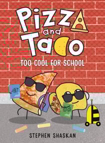 Pizza and Taco: Too Cool for School - (A Graphic Novel)