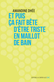Et puis ça fait bête d’être triste en maillot de bain - Autofiction
