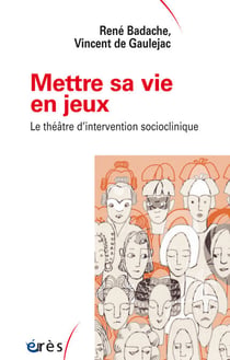 Mettre sa vie en jeux - Le théâtre d'intervention socioclinique