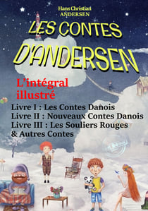 Les Contes D’Andersen : L’intégral illustré – Livre I : Les Contes Danois – Livre II : Nouveaux Contes Danois – Livre III : Les Souliers Rouges & Autres Contes. [avec  492 illust. d’après Yan Dargent] - édition intégrale & illustrée