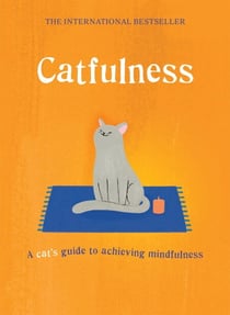 Catfulness - A cat's guide to achieving mindfulness