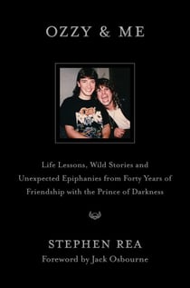 Ozzy & Me - Life Lessons, Wild Stories, and Unexpected Epiphanies from Forty Years of Friendship with the Prince of Darkness