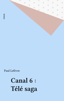 Canal 6 : Télé saga