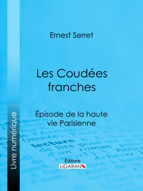 Les Coudées franches - Épisode de la haute vie parisienne