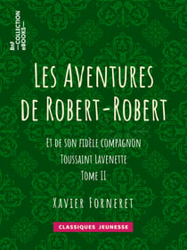 Les Aventures de Robert-Robert - Et de son fidèle compagnon Toussaint Lavenette - Tome II