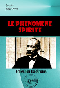 Le phénomène spirite [édition intégrale revue et mise à jour] - édition intégrale