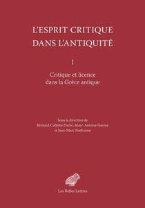 L’Esprit critique dans l’Antiquité - Tome I. Critique et licence dans la Grèce antique