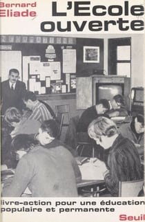 L'école ouverte - Témoignages et propositions pour aider à la mise en place d'une éducation permanente et populaire