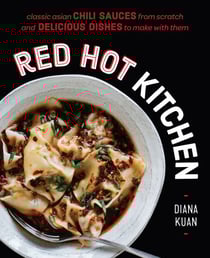 Red Hot Kitchen - Classic Asian Chili Sauces from Scratch and Delicious Dishes to Make With Them: A Cookbook